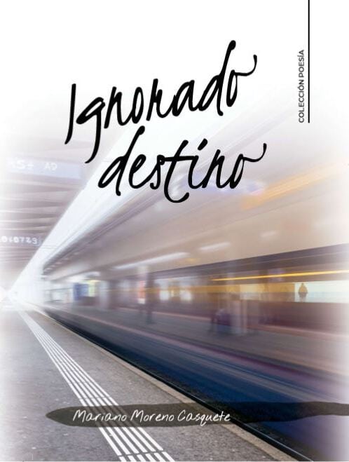 Book cover for 'Ignorado destino' by Mariano Moreno Casquete, a poetry collection, with a blurred train station background and 'COLECCIÓN POESÍA' along the right edge.