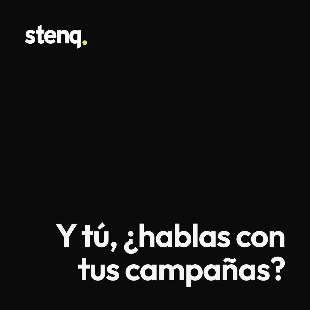 Black ad banner with the white 'stenq.' logo in the top-left and the bold Spanish slogan 'Y tú, ¿hablas con tus campañas?' at the bottom on a black background.