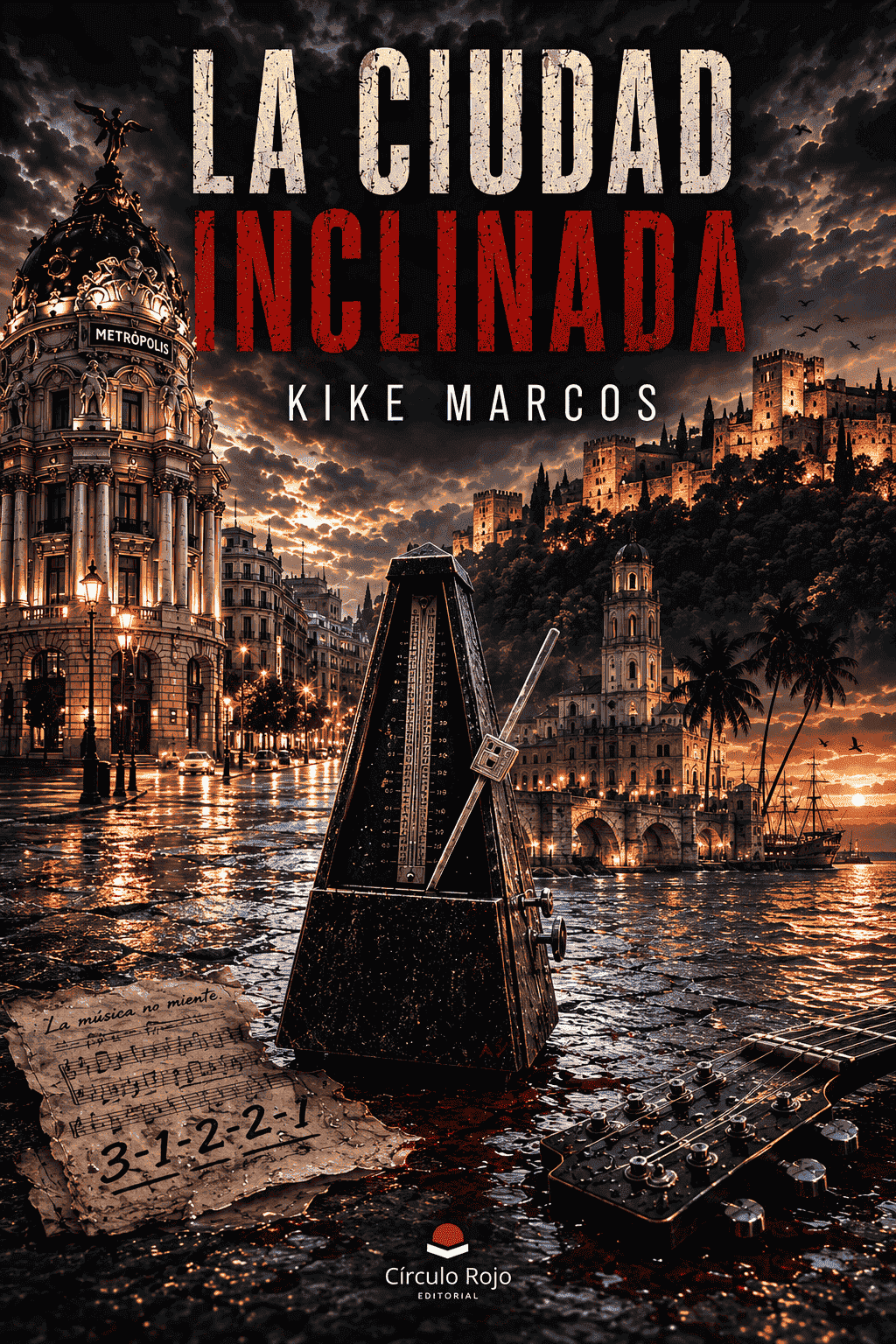 Cover for 'La Ciudad InclInada' by Kike Marcos featuring a dramatic sunset over a European city, a large antique metronome and a guitar neck propped by a torn sheet of music on a rain-soaked street, with a red-tinted title above and Circulo Rojo Editorial at the bottom.