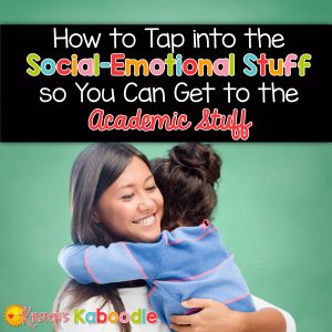 How to Tap into the Social-Emotional Stuff so You Can Get to the Academic Stuff by Kirsten's Kaboodle