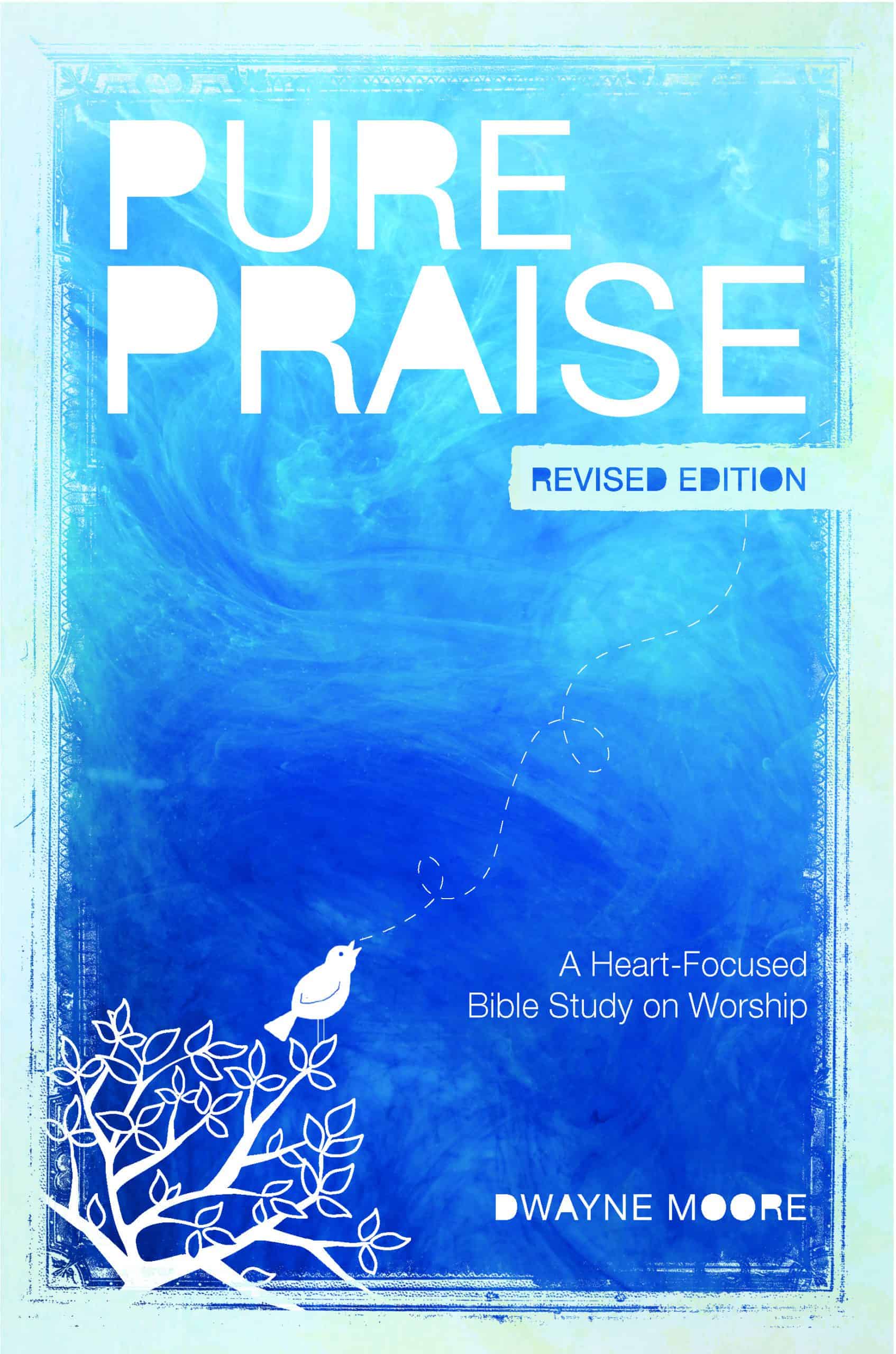 Pure Praise: A Heart-focused Bible Study on Worship (REVISED Book)
