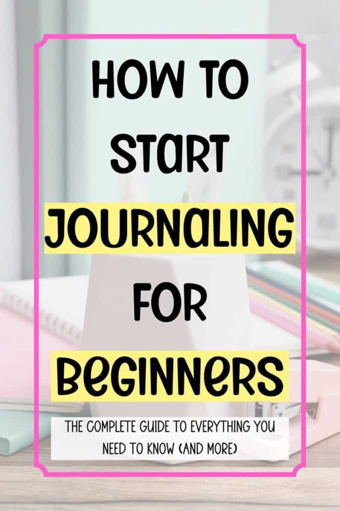 A notebook and pens on a desk with text: journalling 101—how to start journalling for beginners. The complete guide to everything you need to know (and the best journaling techniques for beginners).