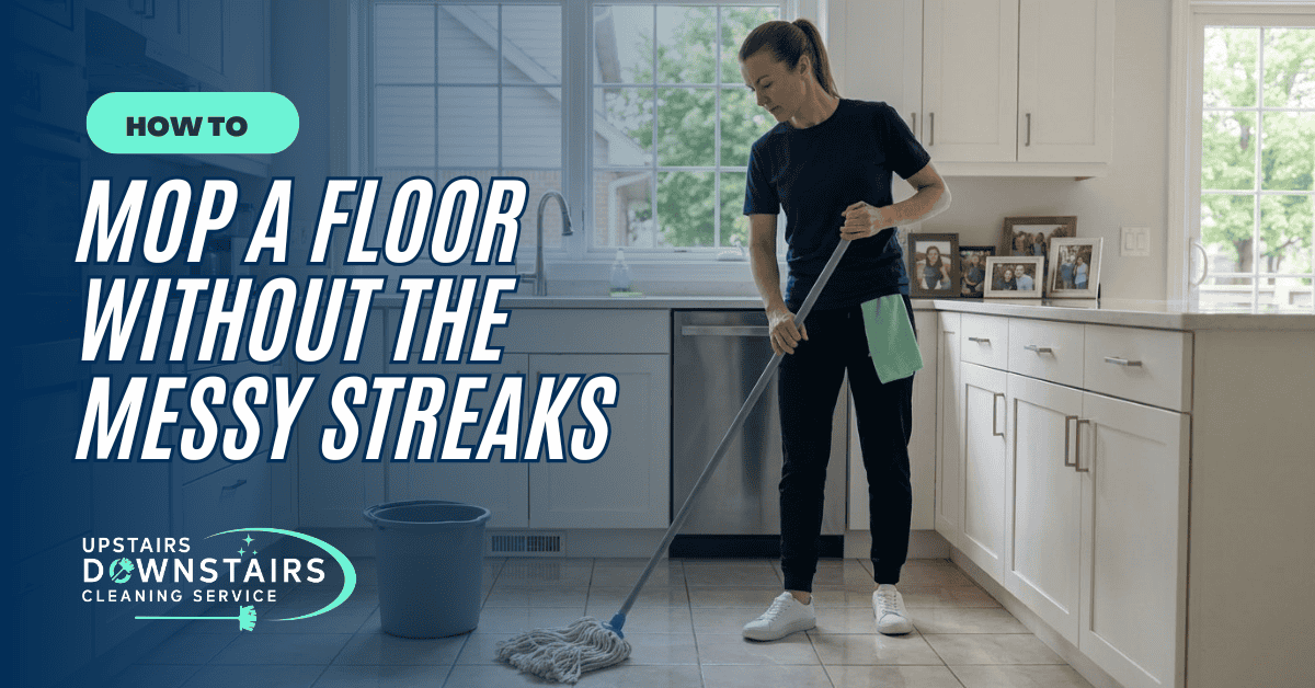 How to Mop A Floor - Upstairs Downstairs Cleaning Service Woman mopping clean kitchen floor for spotless results.