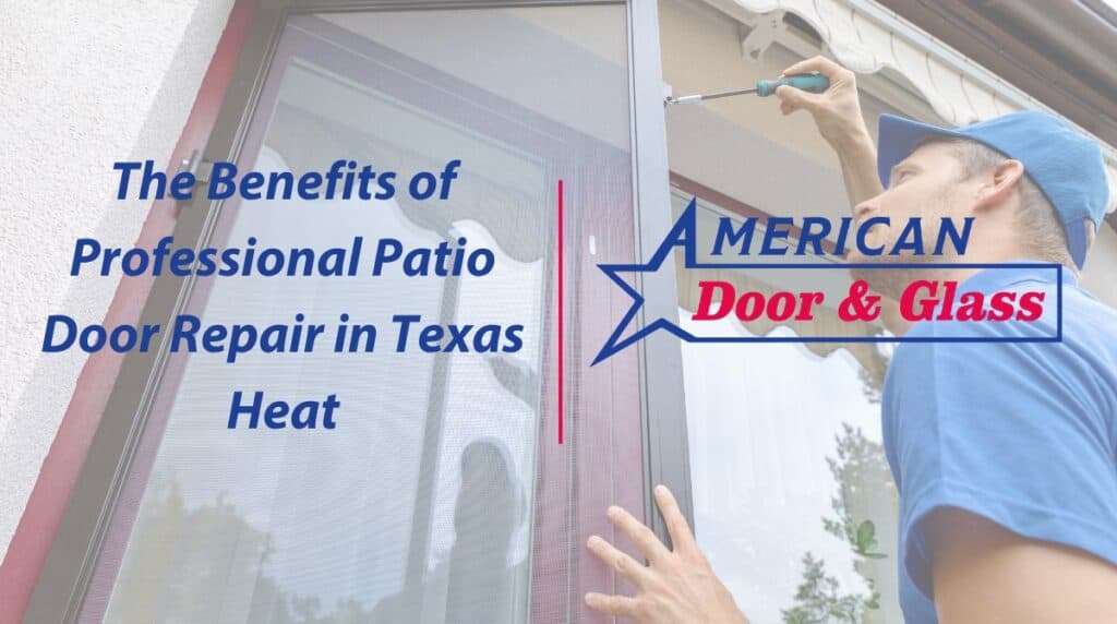 The Benefits of Professional Patio Door Repair in Texas Heat