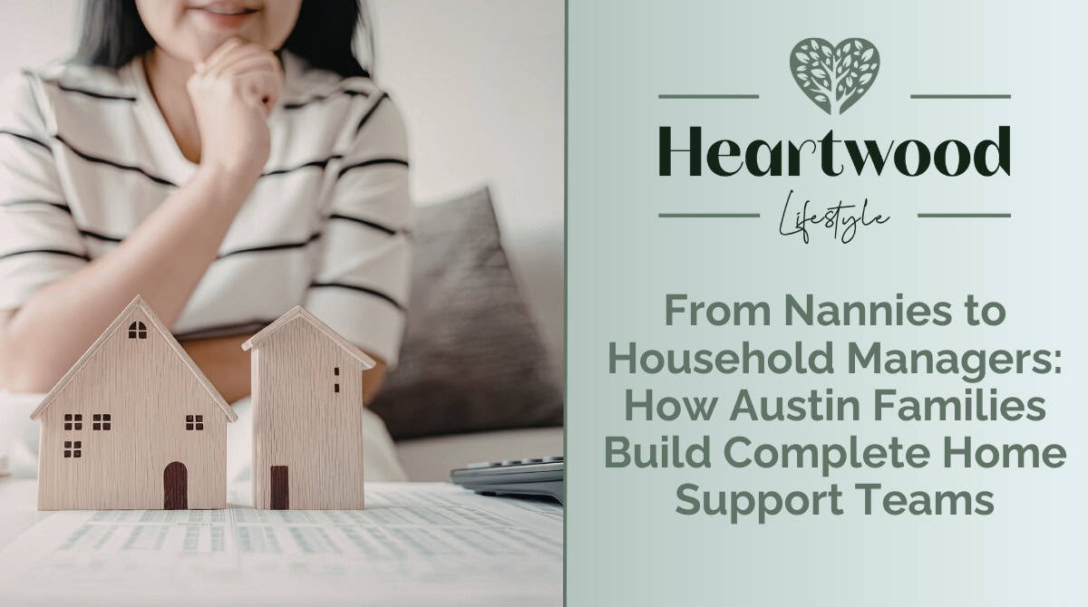 Austin families building home support teams with nannies and household managers.