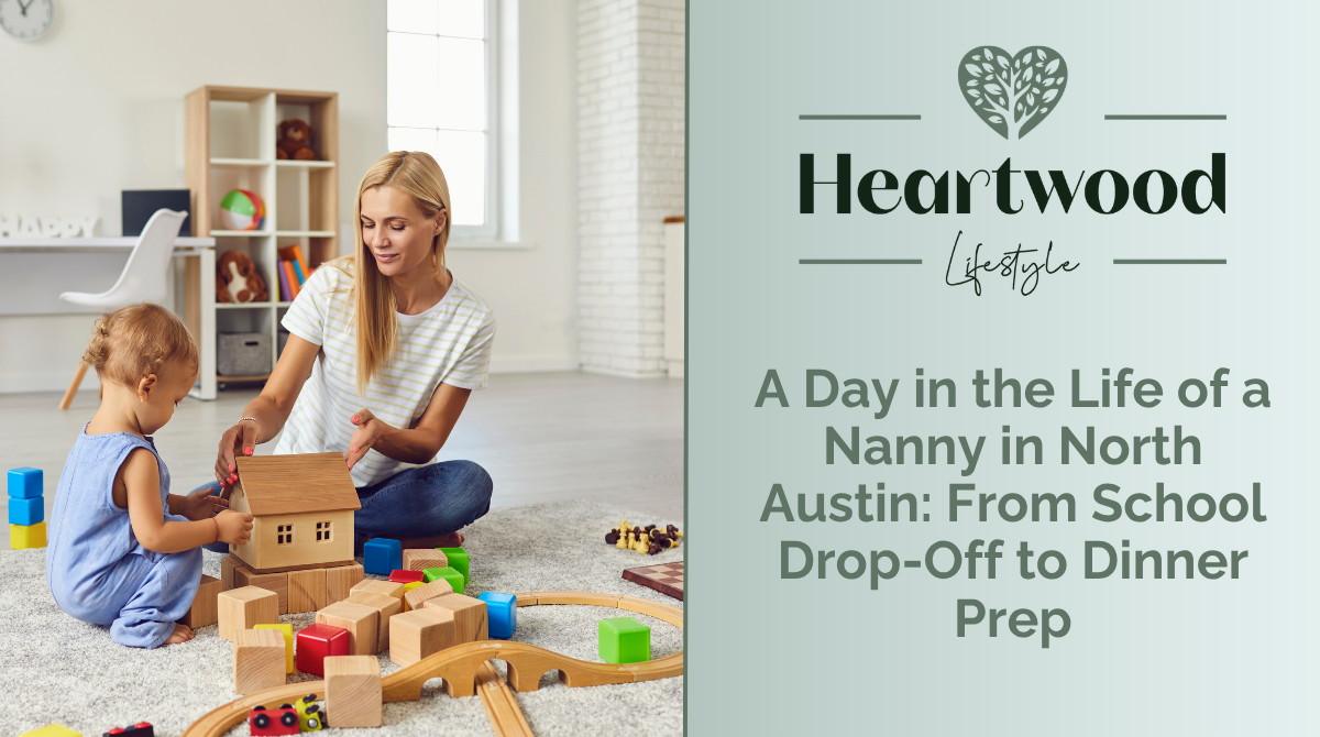 A Day in the Life of a Nanny in North Austin: From School Drop-Off to Dinner Prep