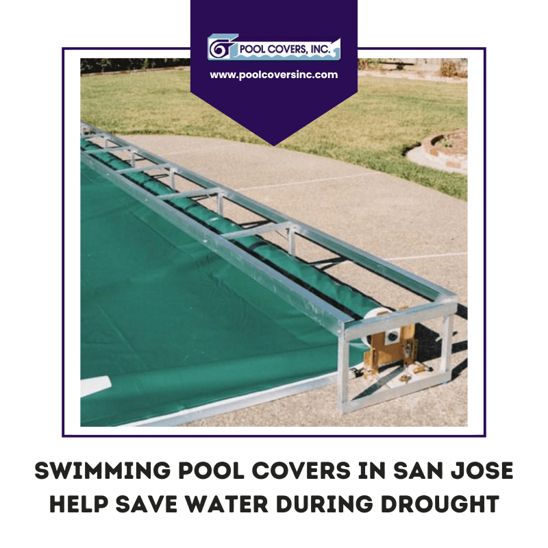 Swimming Pool Covers in San Jose Help Save Water During Drought