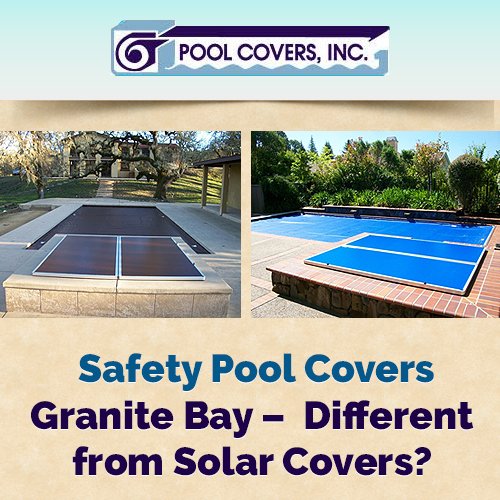 Safety Pool Covers Granite Bay – Different from Solar Covers?