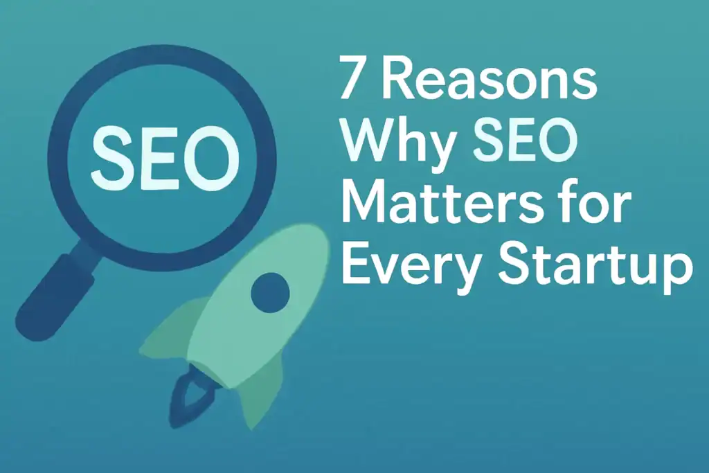 7 Reasons Why SEO Matters for Every Startup