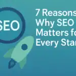 7 Reasons Why SEO Matters for Every Startup