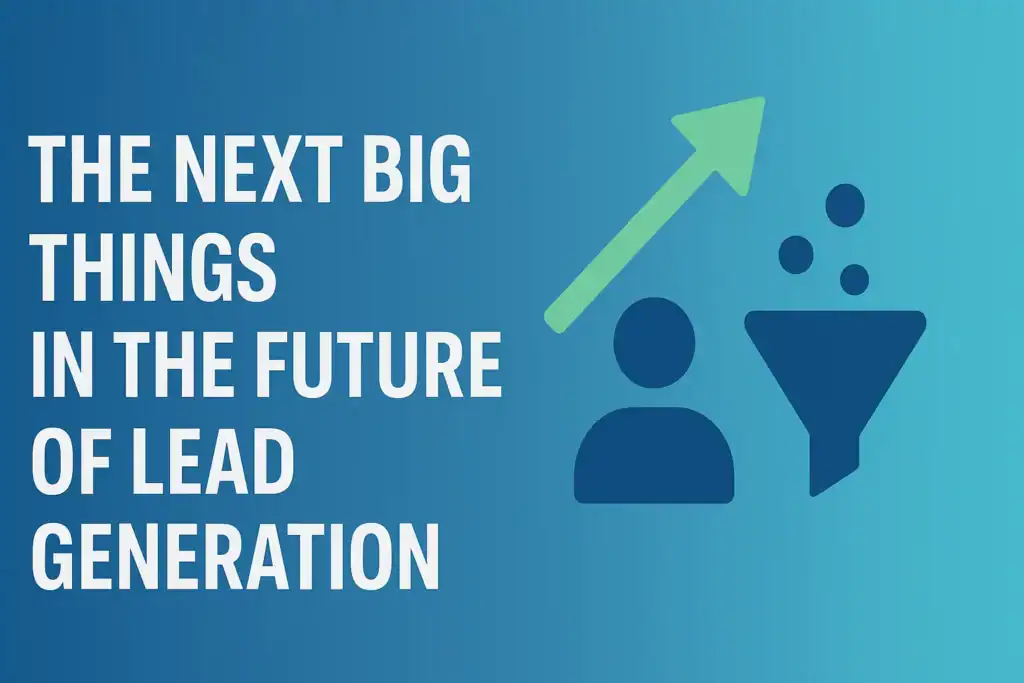 The Next Big Things in the Future of Lead Generation