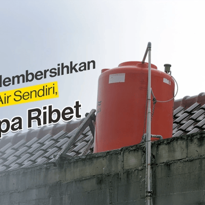 Cara Membersihkan Toren Air Sendiri, Praktis!