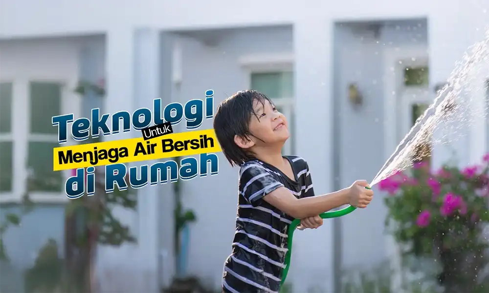 Teknologi untuk Menjaga Air Bersih di Rumah