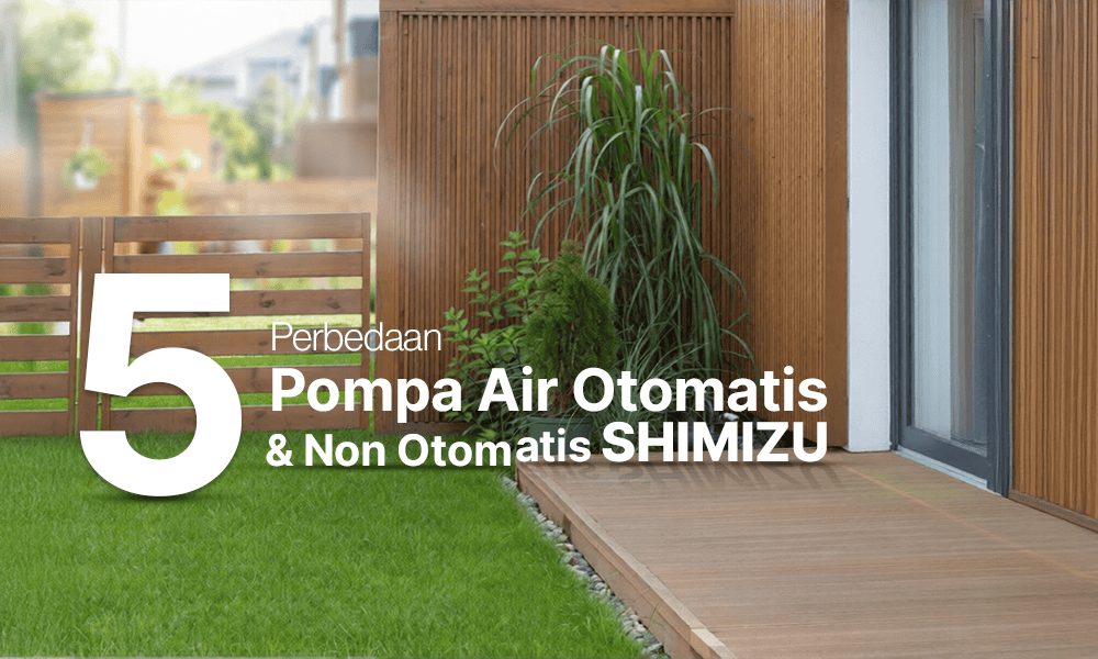 Perbedaan Pompa Air Otomatis dan Non Otomatis SHIMIZU