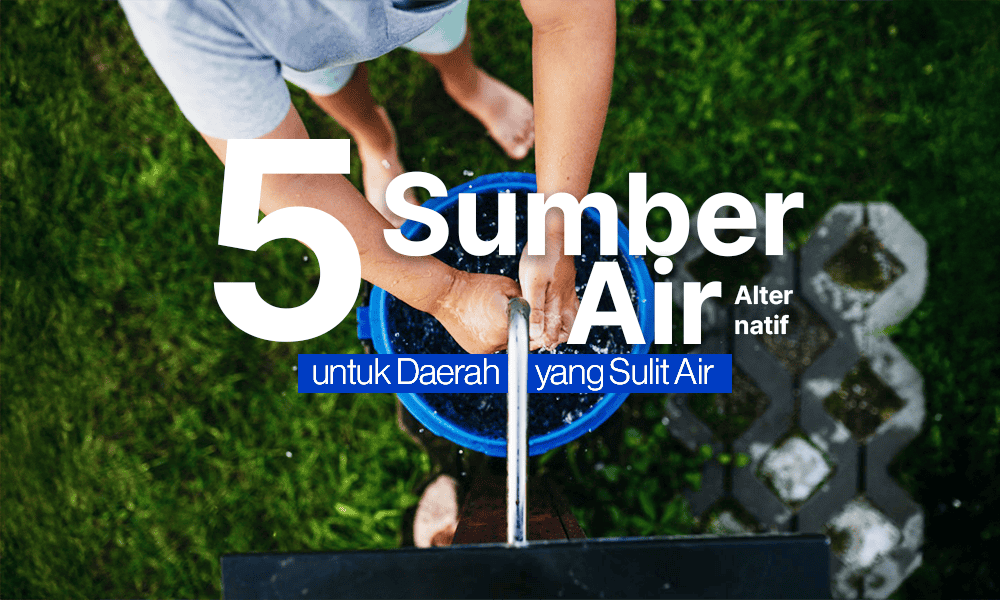 Sumber Air Alternatif untuk Daerah Sulit Air