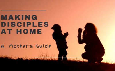 A Mom’s Guide to Making Disciples at Home