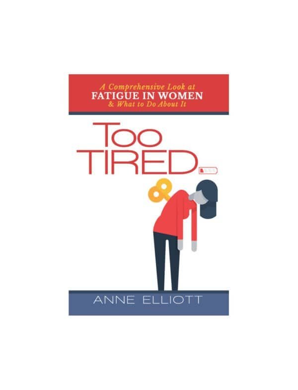 Too Tired: A Comprehensive Look at Fatigue in Women & What to Do About It