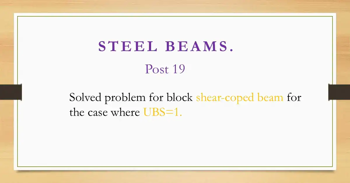 Brief data for post -19- coped beam posts-solved problem-UBS=1.