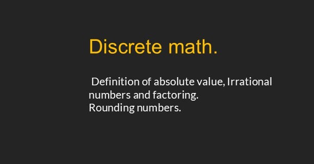 Definition of the absolute value, irrational number.