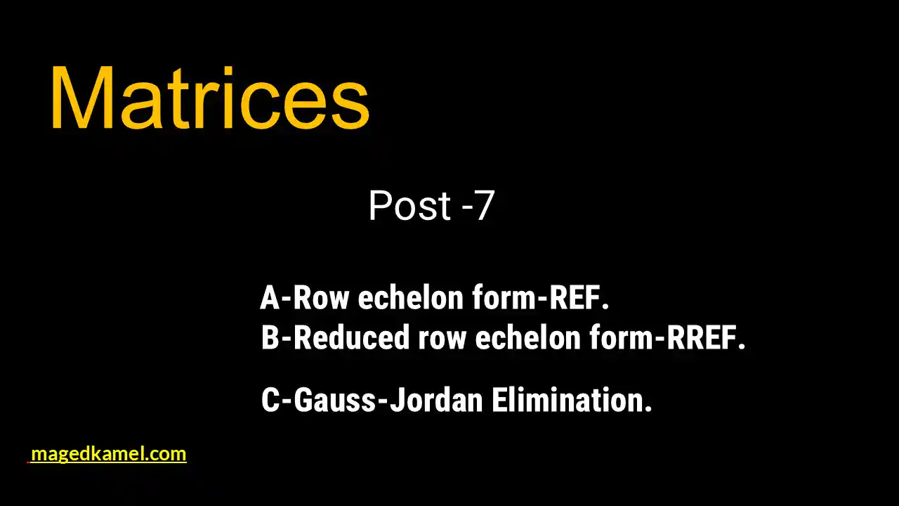 Post 7-matrix-Row reduced echelon form and reduced row echelon form.