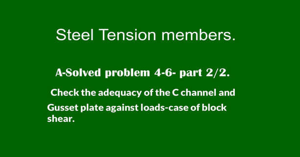 Check the adequacy of the C channel and gusset plate-Block shear.