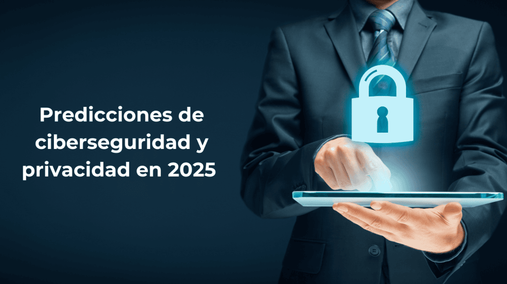 Ciberseguridad y privacidad: predicciones para 2025