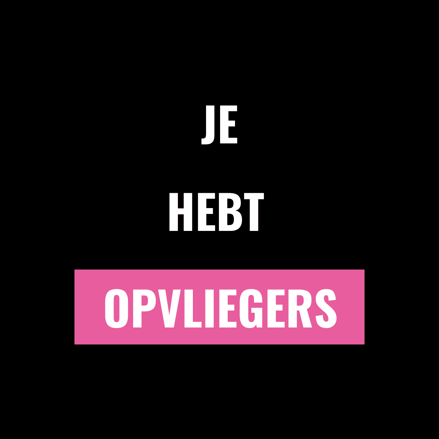 je hebt opvliegers
