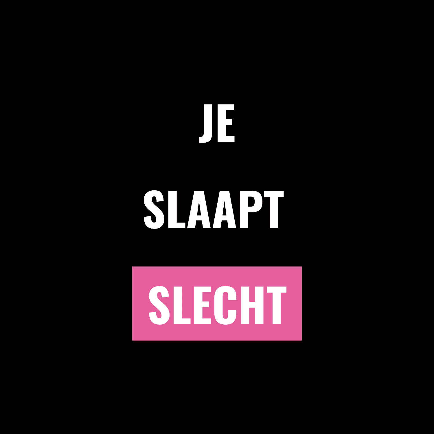 je slaapt slecht
