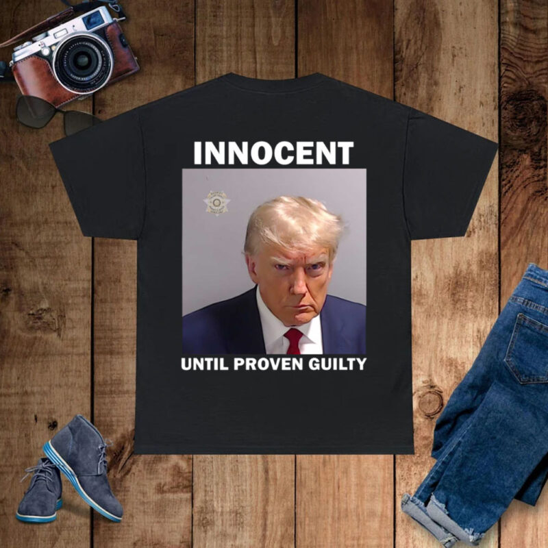 Donald Trump Mugshot Innocent Until Proven Guilty Shirts