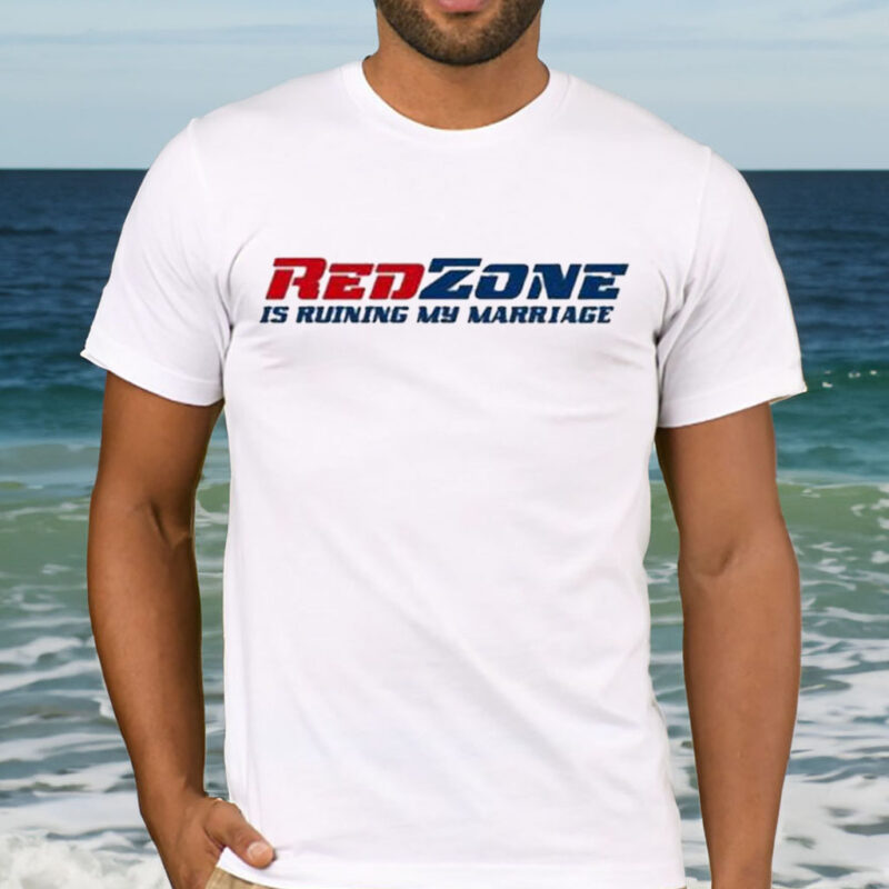 Red Zone Is Ruining My Marriage Shirt