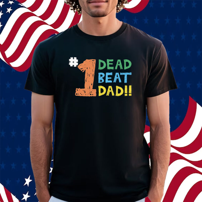 1 Dead Beat Dad T-Shirt