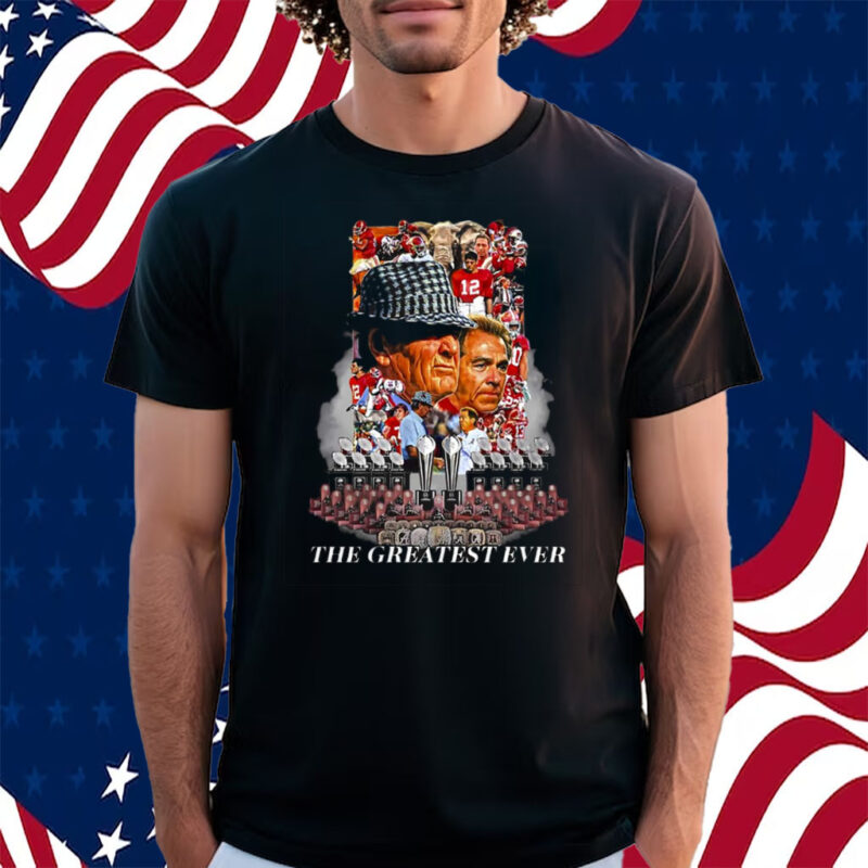 Nick Saban The Greatest Ever Shirt