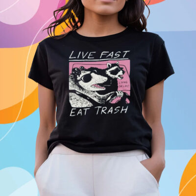 Fareeha Live Fast Eat Trash T-Shirts