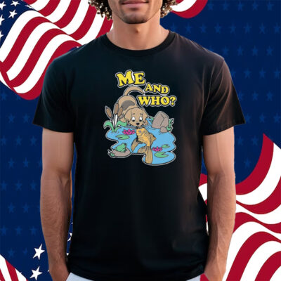 Me And Who Shitthatgohard Shirt