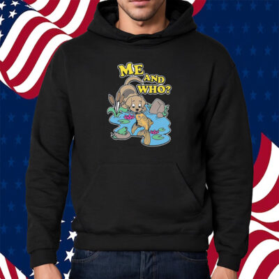 Me And Who Shitthatgohard Shirt Hoodie