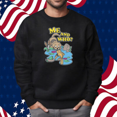Me And Who Shitthatgohard Shirt Sweatshirt