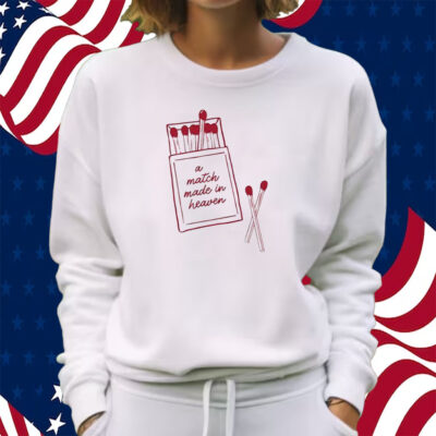 A Match Made In Heaven Shirt Sweatshirt