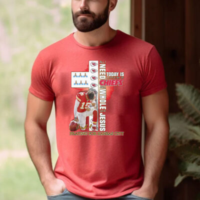 All I Need Today Is A Little Bit Of Chiefs And A Whole Lot Of Jesus Praying For Kansas City Shirt