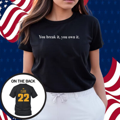 Coach Lisa Bluder Caitlin Clark Iowa You Break It You Own It Shirts