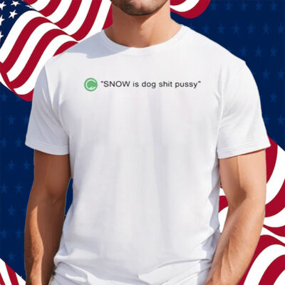 Codestrap Snow Is Dog Shit Pussy Shirt