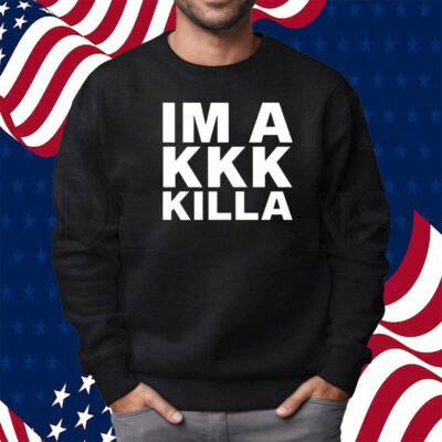 Kev Almighty Support Niggaz Im A Kkk Killa Shirt Sweatshirt