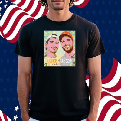 Luke Jesse I'll Be Loving You Forever Shirt