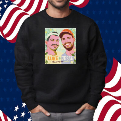 Luke Jesse I'll Be Loving You Forever Shirt Sweatshirt