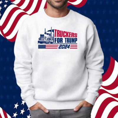 Truckers For Trump 2024 Shirt Sweatshirt