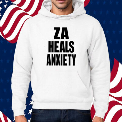 Za Heals Anxiety Shirt Hoodie