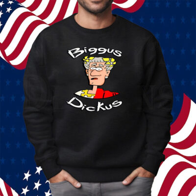 Biggus Dickus Shirt Sweatshirt