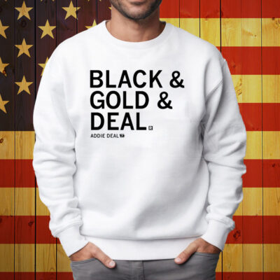 Black & Gold & Deal Deal Addie Deal 7 Shirt Sweatshirt