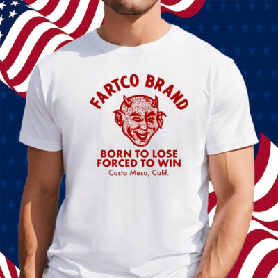 Devil Fartco Born To Lose Forced To Win Costa Mesa Calif Shirt