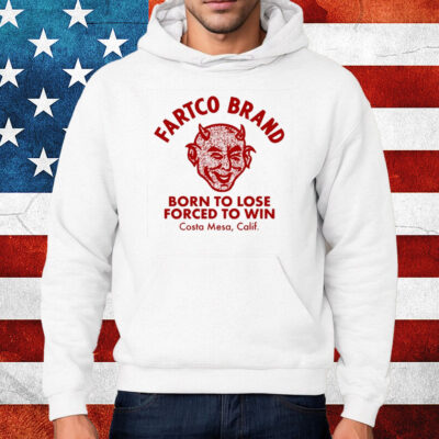 Devil Fartco Born To Lose Forced To Win Costa Mesa Calif Shirt Hoodie