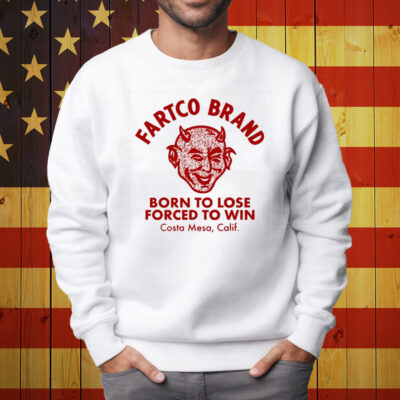 Devil Fartco Born To Lose Forced To Win Costa Mesa Calif Shirt Sweatshirt